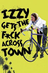 فيلم Izzy Gets the Fuck Across Town 2017 مترجم اون لاين