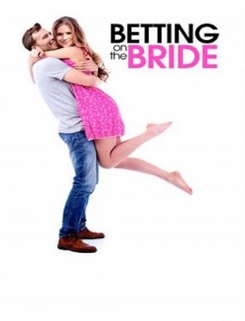 فيلم Betting on the Bride 2017 مترجم اون لاين